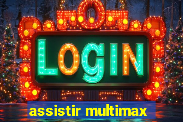 assistir multimax